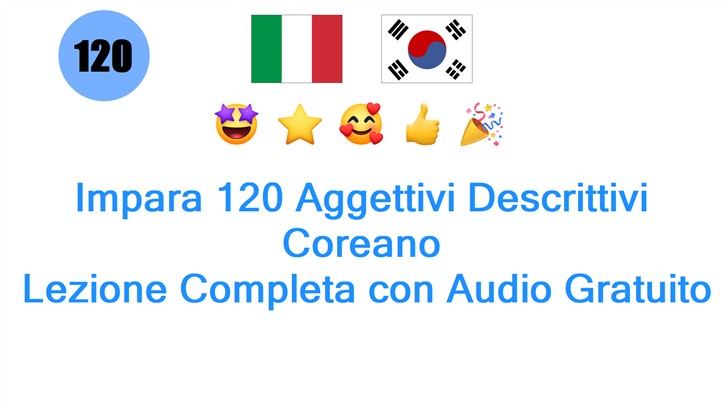 Impara 120 Aggettivi Descrittivi Coreano: Lezione Completa con Audio Gratuito